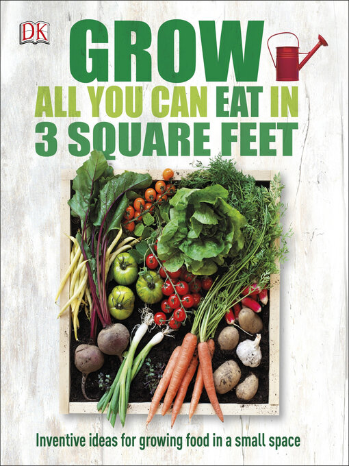 Title details for Grow All You Can Eat in 3 Square Feet by DK - Wait list